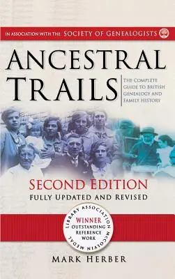 Ancestral Trails : Le guide complet de la généalogie et de l'histoire familiale britanniques. Deuxième édition, entièrement mise à jour et révisée - Ancestral Trails: The Complete Guide to British Genealogy and Family History. Second Edition, Fully Updated and Revised