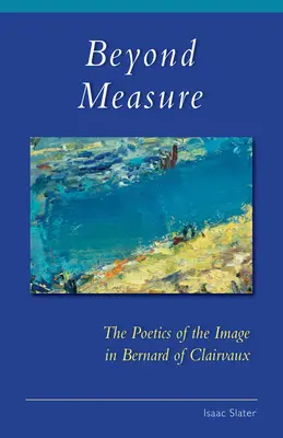 Au-delà de la mesure : la poétique de l'image chez Bernard de Clairvaux - Beyond Measure: The Poetics of the Image in Bernard of Clairvaux