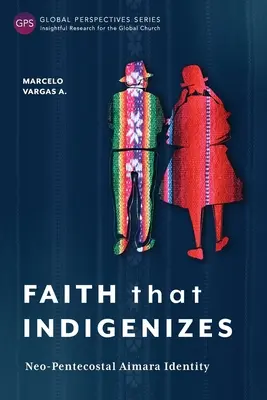 La foi indigène : L'identité néo-pentecôtiste d'Aimara - Faith That Indigenizes: Neo-Pentecostal Aimara Identity