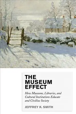 L'effet musée : comment les musées, les bibliothèques et les institutions culturelles éduquent et civilisent la société - The Museum Effect: How Museums, Libraries, and Cultural Institutions Educate and Civilize Society
