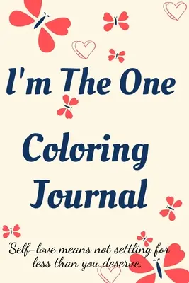 Journal de coloriage I'm the One, journal d'auto-exploration, carnet de notes pour femmes avec des pages de coloriage et des affirmations positives, trouvez-vous, aimez-vous ! - I'm the One Coloring Journal.Self-Exploration Diary, Notebook for Women with Coloring Pages and Positive Affirmations.Find yourself, love yourself!