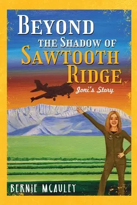 Au-delà des ombres de Sawtooth Ridge : L'histoire de Joni - Beyond The Shadows of Sawtooth Ridge: Joni's Story