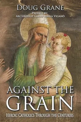 À contre-courant : les catholiques héroïques à travers les siècles - Against the Grain: Heroic Catholics Through the Centuries