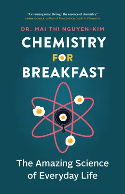 Chemistry for Breakfast : La science étonnante de la vie quotidienne - Chemistry for Breakfast: The Amazing Science of Everyday Life