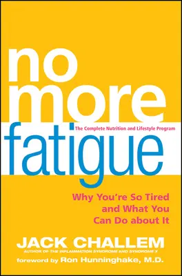 Fini la fatigue : Pourquoi vous êtes si fatigué et ce que vous pouvez faire pour y remédier - No More Fatigue: Why You're So Tired and What You Can Do about It