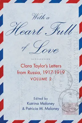 Un cœur plein d'amour : Les lettres de Clara Taylor de Russie 1918-1919 Volume 2 - With a Heart Full of Love: Clara Taylor's Letters from Russia 1918-1919 Volume 2