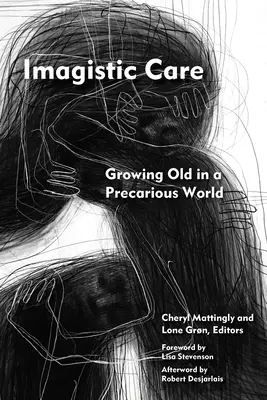 Soins imaginaires : Vieillir dans un monde précaire - Imagistic Care: Growing Old in a Precarious World