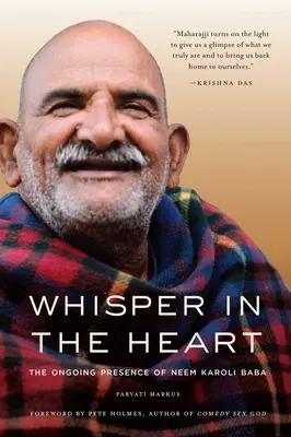 Chuchotement dans le cœur : La présence continue de Neem Karoli Baba (RAM Dass, Maharajji, Hindu Spirituality) - Whisper in the Heart: The Ongoing Presence of Neem Karoli Baba (RAM Dass, Maharajji, Hindu Spirituality)