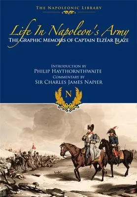 La vie dans l'armée de Napoléon : Les mémoires graphiques du capitaine Elzear Blaze - Life in Napoleon's Army: The Graphic Memoirs of Captain Elzear Blaze