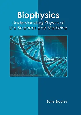 Biophysique : Comprendre la physique des sciences de la vie et de la médecine - Biophysics: Understanding Physics of Life Sciences and Medicine