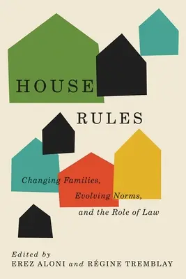 House Rules : Familles en mutation, normes en évolution et rôle de la loi - House Rules: Changing Families, Evolving Norms, and the Role of the Law