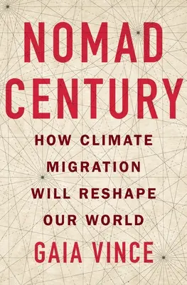 Le siècle des nomades : comment les migrations climatiques vont remodeler notre monde - Nomad Century: How Climate Migration Will Reshape Our World