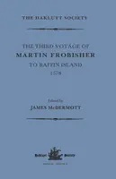 Le troisième voyage de Martin Frobisher à l'île de Baffin, 1578 - The Third Voyage of Martin Frobisher to Baffin Island, 1578