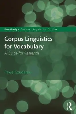 La linguistique de corpus pour le vocabulaire : Un guide pour la recherche - Corpus Linguistics for Vocabulary: A Guide for Research