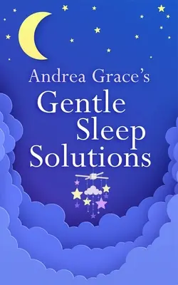 Les solutions douces pour le sommeil d'Andrea Grace - Andrea Grace's Gentle Sleep Solutions