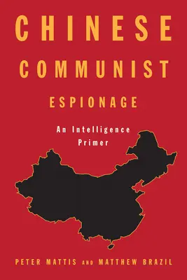 Espionnage communiste chinois : Un abécédaire du renseignement - Chinese Communist Espionage: An Intelligence Primer