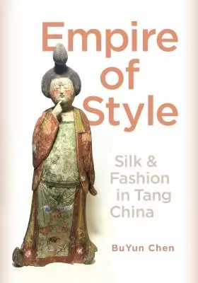 L'empire du style : Soie et mode dans la Chine des Tang - Empire of Style: Silk and Fashion in Tang China