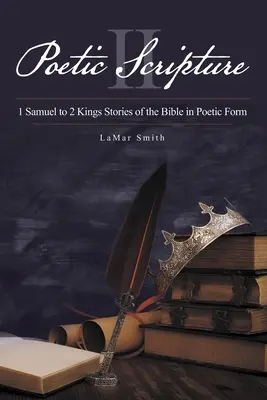 Écriture poétique II : 1 Samuel à 2 Rois Histoires de la Bible sous forme poétique - Poetic Scripture II: 1 Samuel to 2 Kings Stories of the Bible in Poetic Form