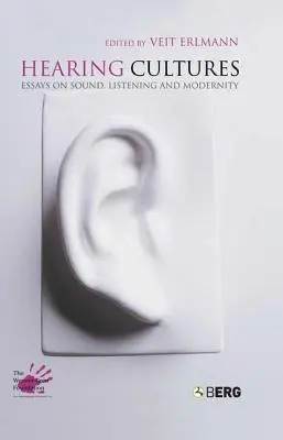 Les cultures de l'ouïe : Essais sur le son, l'écoute et la modernité - Hearing Cultures: Essays on Sound, Listening and Modernity