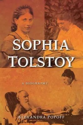 Sophia Tolstoï : Une biographie - Sophia Tolstoy: A Biography