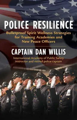 Police Resilience : Stratégies de bien-être spirituel à l'épreuve des balles pour les académies de formation et les nouveaux agents de la paix - Police Resilience: Bulletproof Spirit Wellness Strategies for Training Academies and New Peace Officers