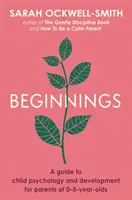 Beginnings - Un guide sur la psychologie et le développement de l'enfant pour les parents d'enfants de 0 à 5 ans - Beginnings - A Guide to Child Psychology and Development for Parents of 0-5-year-olds