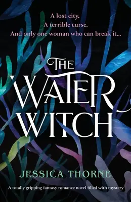La sorcière des eaux : Un roman d'amour fantastique totalement captivant et rempli de mystère - The Water Witch: A totally gripping fantasy romance novel filled with mystery