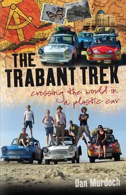 La Trabant Trek : Traverser le monde dans une voiture en plastique - The Trabant Trek: Crossing the World in a Plastic Car