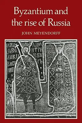 Byzance et la montée de la Russie : Une étude des relations byzantino-russes au XIVe siècle - Byzantium and the Rise of Russia: A Study of Byzantino-Russian Relations in the Fourteenth Century