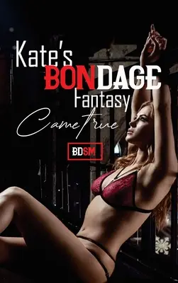 Histoires de sexe érotique : Le fantasme de Kate sur le bondage est devenu réalité - Erotic Sex Stories: Kate's Bondage Fantacsy Came True