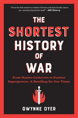 La plus courte histoire de la guerre : des chasseurs-cueilleurs aux superpuissances nucléaires - un récit pour notre époque - The Shortest History of War: From Hunter-Gatherers to Nuclear Superpowers--A Retelling for Our Times