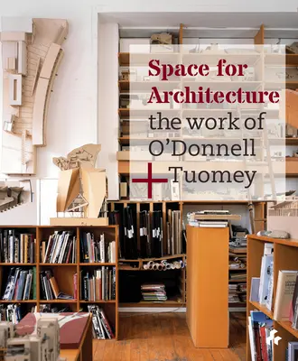 Espace pour l'architecture : Le travail de O'Donnell + Tuomey - Space for Architecture: The Work of O'Donnell + Tuomey