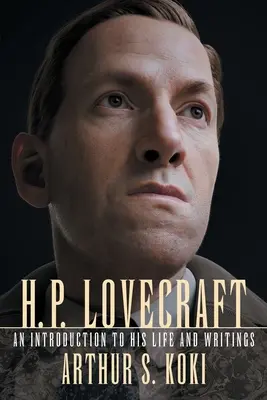 H. P. Lovecraft : Une introduction à sa vie et à ses écrits - H. P. Lovecraft: An Introduction to His Life and Writings
