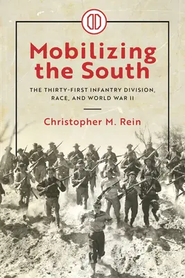 Mobiliser le Sud : La trente et unième division d'infanterie, la race et la Seconde Guerre mondiale - Mobilizing the South: The Thirty-First Infantry Division, Race, and World War II