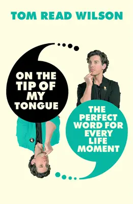 Sur le bout de la langue : Le mot parfait pour chaque moment de la vie - On the Tip of My Tongue: The Perfect Word for Every Life Moment