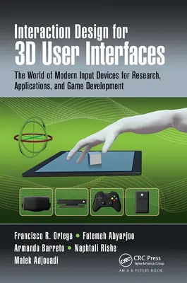 Interaction Design for 3D User Interfaces : Le monde des périphériques d'entrée modernes pour la recherche, les applications et le développement de jeux - Interaction Design for 3D User Interfaces: The World of Modern Input Devices for Research, Applications, and Game Development