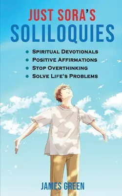 Les Soliloques de Sora : 50+ dévotionnels spirituels et affirmations positives pour attirer le bonheur, cultiver l'abondance et le bien-être, cesser de se surpasser - Just Sora's Soliloquies: 50+ Spiritual Devotionals & Positive Affirmations To Attract Happiness, Cultivate Abundance and Wellbeing, Stop Overth