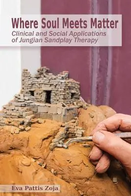 Là où l'âme rencontre la matière : Applications cliniques et sociales de la thérapie jungienne par le jeu de sable - Where Soul Meets Matter: Clinical and Social Applications of Jungian Sandplay Therapy