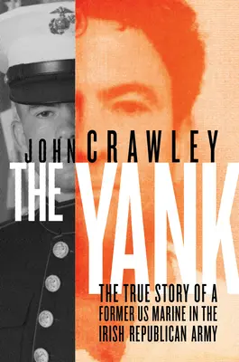 Le Yank : L'histoire vraie d'un ancien marine américain dans l'Armée républicaine irlandaise - The Yank: The True Story of a Former US Marine in the Irish Republican Army