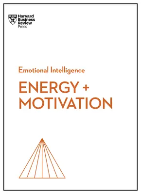 Energie + Motivation (Série HBR Emotional Intelligence) - Energy + Motivation (HBR Emotional Intelligence Series)