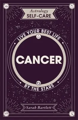 Astrologie Auto-Entretien : Cancer : Vivez votre meilleure vie grâce aux étoiles - Astrology Self-Care: Cancer: Live Your Best Life by the Stars