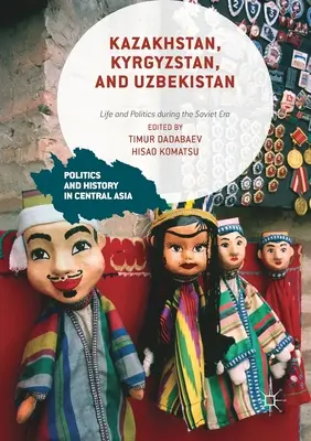 Kazakhstan, Kirghizstan et Ouzbékistan : Vie et politique à l'époque soviétique - Kazakhstan, Kyrgyzstan, and Uzbekistan: Life and Politics During the Soviet Era