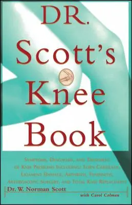 Le livre du Dr Scott sur le genou : Symptômes, diagnostic et traitement des problèmes de genou, y compris les déchirures du cartilage, les lésions ligamentaires, l'arthrite et la tendinite, - Dr. Scott's Knee Book: Symptoms, Diagnosis, and Treatment of Knee Problems Including Torn Cartilage, Ligament Damage, Arthritis, Tendinitis,