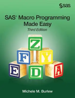 SAS Macro Programming Made Easy, troisième édition - SAS Macro Programming Made Easy, Third Edition