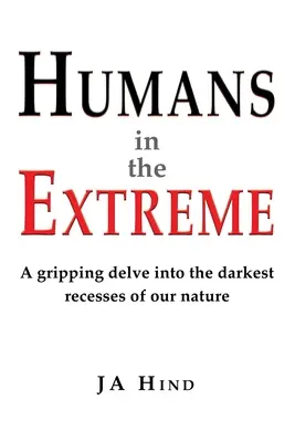 L'homme à l'extrême : une plongée captivante dans les recoins les plus sombres de notre nature - Humans in the Extreme: A gripping delve into the darkest recesses of our nature