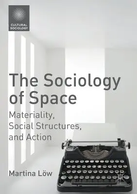 La sociologie de l'espace : Matérialité, structures sociales et action - The Sociology of Space: Materiality, Social Structures, and Action