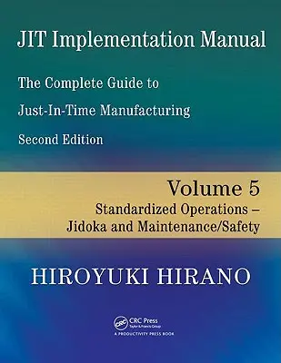 Manuel de mise en œuvre de Jit -- Le guide complet de la fabrication juste-à-temps : Volume 5 -- Opérations standardisées -- Jidoka et maintenance/sécurité - Jit Implementation Manual -- The Complete Guide to Just-In-Time Manufacturing: Volume 5 -- Standardized Operations -- Jidoka and Maintenance/Safety