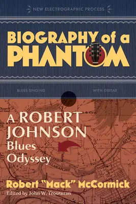 Biographie d'un fantôme : l'odyssée du blues de Robert Johnson - Biography of a Phantom: A Robert Johnson Blues Odyssey