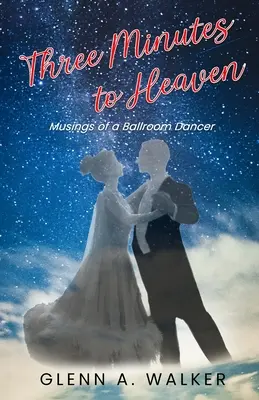 Trois minutes au paradis : Les réflexions d'une danseuse de salon - Three Minutes to Heaven: Musings of a Ballroom Dancer