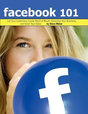 Facebook 101 : Laissez vos clients créer le bouche à oreille, faire de la publicité pour votre entreprise et augmenter vos ventes - Facebook 101: Let Your Customers Create Word of Mouth, Advertise Your Business, and Grow Your Sales